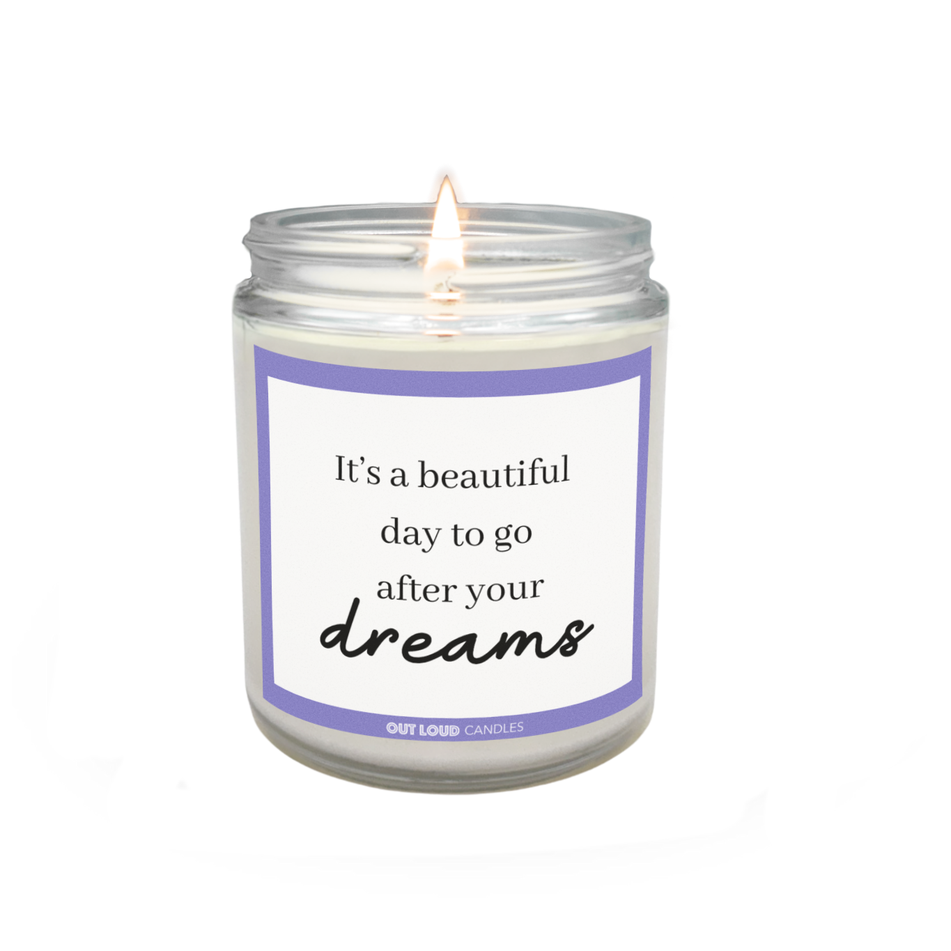 It's A Beautiful Day To Go After Your Dreams Candle