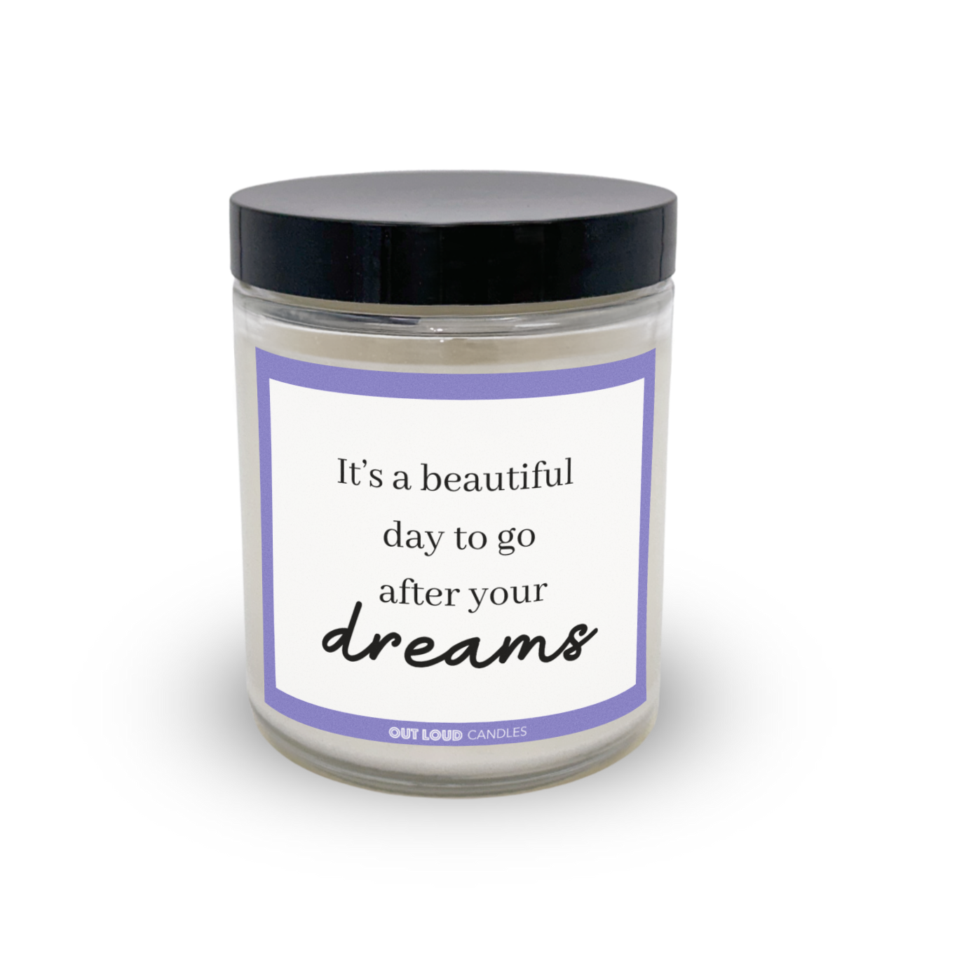 It's A Beautiful Day To Go After Your Dreams Candle