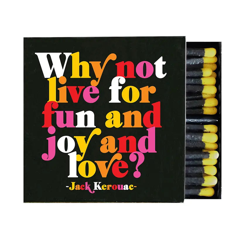 Matchboxes - Why not live for fun and joy and love?